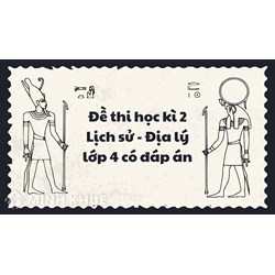 Đề thi học kì 2 Lịch sử - Địa lý lớp 4 có đáp án chi tiết