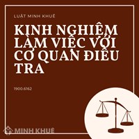 Kinh nghiệm làm việc với cơ quan điều tra cần có kiến thức gì?