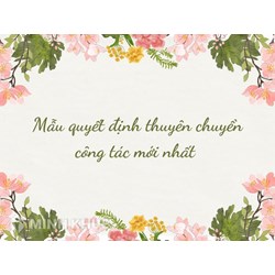 Mẫu quyết định thuyên chuyển công tác mới nhất