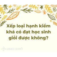 Xếp loại hạnh kiểm khá có đạt học sinh giỏi được không?