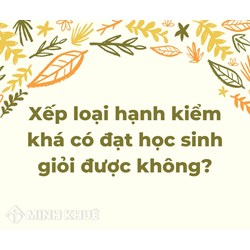 Xếp loại hạnh kiểm khá có đạt học sinh giỏi được không?
