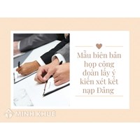 Mẫu biên bản họp công đoàn lấy ý kiến xét kết nạp Đảng mới nhất