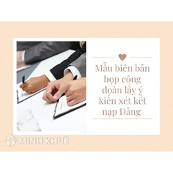 Mẫu biên bản họp công đoàn lấy ý kiến xét kết nạp Đảng mới nhất