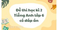 Đề thi học kì 2 Tiếng Anh lớp 6 có đáp án mới nhất