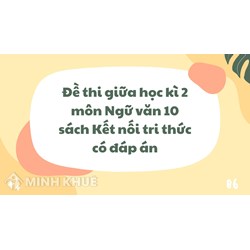 Đề thi giữa học kì 2 môn Ngữ văn 10 sách Kết nối tri thức có đáp án