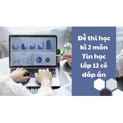 Đề thi học kì 2 môn Tin học lớp 12 có đáp án chi tiết