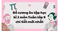 Đề cương ôn tập học kì 2 môn Toán lớp 9 mới nhất