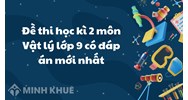 Đề thi học kì 2 môn Vật lý lớp 9 có đáp án chi tiết nhất