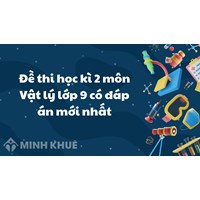 Đề thi học kì 2 môn Vật lý lớp 9 có đáp án chi tiết nhất