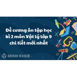 Đề cương ôn tập học kì 2 môn Vật lý lớp 9 mới nhất