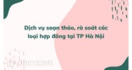 Dịch vụ soạn thảo, rà soát các loại hợp đồng tại TP Hà Nội