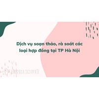 Dịch vụ soạn thảo, rà soát các loại hợp đồng tại TP Hà Nội
