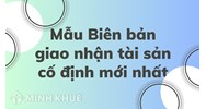 Mẫu Biên bản giao nhận tài sản cố định đầy đủ, chi tiết nhất