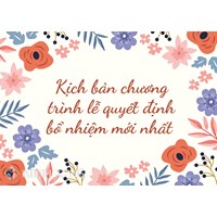 Kịch bản chương trình lễ quyết định bổ nhiệm chức vụ mới nhất