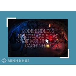 Code Endless Nightmare 5 cập nhật mới nhất và cách nhập