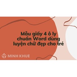Mẫu giấy 4 ô ly chuẩn Word dùng luyện chữ đẹp cho trẻ