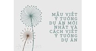 Mẫu viết ý tưởng dự án mới nhất và cách viết ý tượng dự án