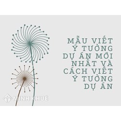 Mẫu viết ý tưởng dự án mới nhất và cách viết ý tượng dự án