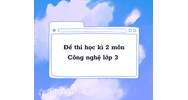 Đề thi học kì 2 môn Công nghệ lớp 3 sách mới có đáp án