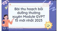 Bài thu hoạch bồi dưỡng thường xuyên Module GVPT 15 mới nhất