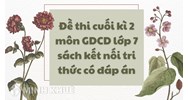 Đề thi cuối kì 2 môn GDCD lớp 7 sách kết nối tri thức có đáp án
