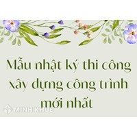Mẫu nhật ký thi công xây dựng công trình mới nhất