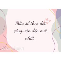 Mẫu sổ theo dõi công văn đến mới nhất và cách viết