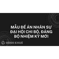 Mẫu đề án nhân sự Đại hội chi bộ, đảng bộ nhiệm kỳ mới 2024