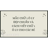 Mẫu chữ 1 ô ly đẹp chuẩn và Cách viết chữ 1 ô ly cho các bé