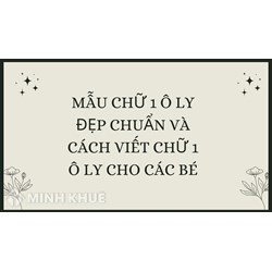 Mẫu chữ 1 ô ly đẹp chuẩn và Cách viết chữ 1 ô ly cho các bé