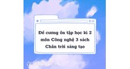 Đề cương ôn tập học kì 2 môn Công nghệ lớp 3 sách Chân trời sáng tạo