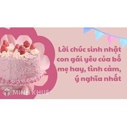 Lời chúc sinh nhật con gái yêu của bố mẹ hay, tình cảm, ý nghĩa nhất
