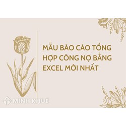 Mẫu báo cáo tổng hợp công nợ bằng Excel mới nhất