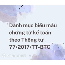 Danh mục biểu mẫu chứng từ kế toán theo Thông tư 77/2017/TT-BTC