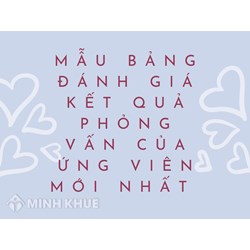 Mẫu bảng đánh giá kết quả phỏng vấn của ứng viên mới nhất
