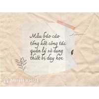 Mẫu báo cáo tổng kết công tác quản lý sử dụng thiết bị dạy học