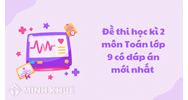 Đề thi học kì 2 môn Toán lớp 9 có đáp án mới nhất