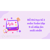 Đề thi học kì 2 môn Toán lớp 9 có đáp án mới nhất