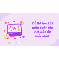 Đề thi học kì 2 môn Toán lớp 9 có đáp án mới nhất