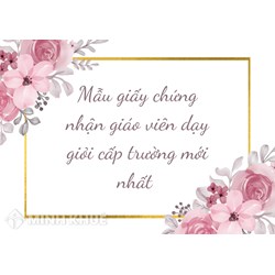 Mẫu giấy chứng nhận giáo viên dạy giỏi cấp trường mới nhất