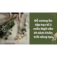 Đề cương ôn tập học kì 2 môn Ngữ văn 10 sách Chân trời sáng tạo