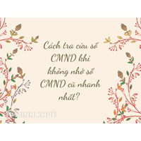 Cách tra cứu số CMND khi không nhớ số CMND cũ nhanh nhất?