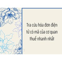 Tra cứu hóa đơn điện tử có mã của cơ quan thuế nhanh nhất