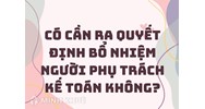Có cần ra quyết định bổ nhiệm người phụ trách kế toán không?