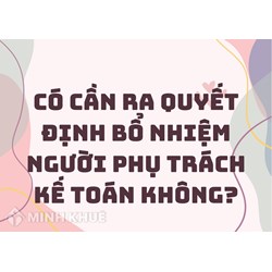 Có cần ra quyết định bổ nhiệm người phụ trách kế toán không?