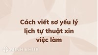 Cách viết sơ yếu lý lịch tự thuật xin việc làm?
