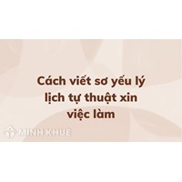 Cách viết sơ yếu lý lịch tự thuật xin việc làm?