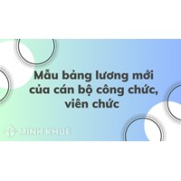 Mẫu bảng lương mới của cán bộ công chức, viên chức mới nhất