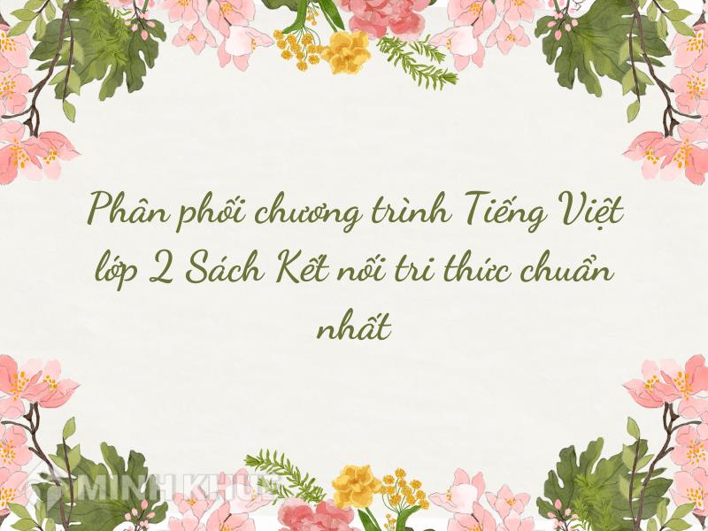 Phân phối chương trình Tiếng Việt lớp 2 Sách Kết nối tri thức