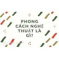Phong cách nghệ thuật là gì? Lấy ví dụ về Phong cách nghệ thuật